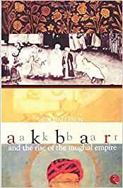 AKBAR AND THE RISE OF THE MUGHAL EMPIRE