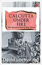 Calcutta under Fire: The Second World War Years