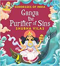 Goddesses of India : Ganga the Purifier of Sins