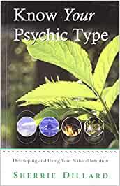 Know Your Psychic Type: Developing and Using Your Natural Intuition