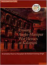 UNSUNG ANGLO-MANIPUR WAR HEROES AT KALAPANI