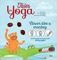 Yoga for Kids: Tales for Yoga : Clever Like a Monkey A tale along with postures for being joyful (Tales of Yoga)