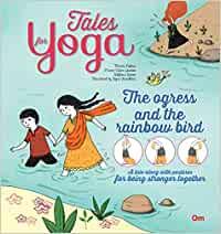 Yoga for Kids: Tales for Yoga : The Ogress and the Rainbow Bird A tale along with postures for being stranger together (Tales of Yoga)