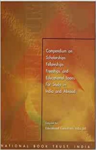 Compendium on Scholarships Fellowships Freeships And Educational Loans For Study in India And Abroad - shabd.in
