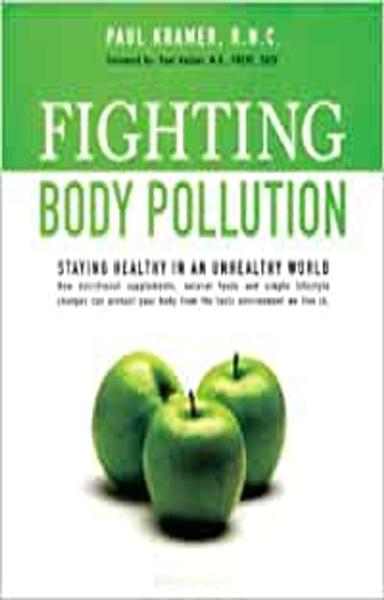 Fighting Body Pollution: Staying Healthy in an Unhealthy World