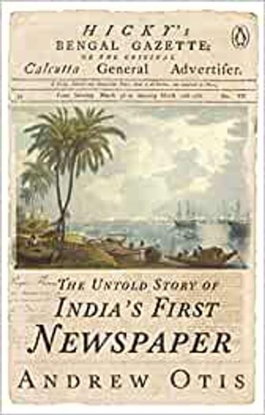 Hicky's Bengal Gazette: The Untold Story of India's First Newspaper - shabd.in