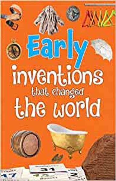 Inventions: Early Inventions that Changed the World