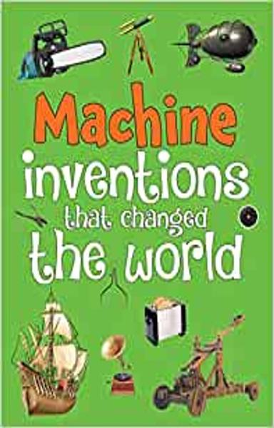 Inventions: Machine Inventions that Changed the World