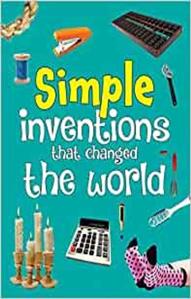 Inventions: Simple Inventions that Changed the World
