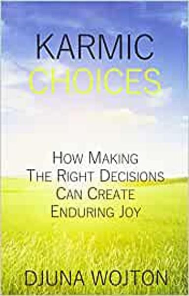 Karmic Choices Forthcoming: How Making the Right Decisions Can Create