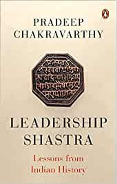 Leadership Shastra: Lessons From Indian History