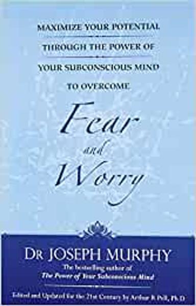 Maximize Your Potential Through the Power of Your Subconscious Mind to Overcome Fear and Worry - shabd.in