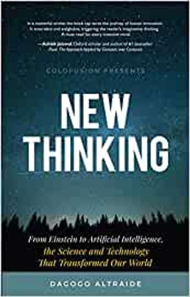 New Thinking: From Einstein To ArtiﬁCial Intelligence, The Science And Technology At Transformed Our World