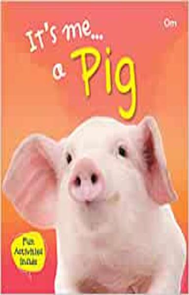 Pig : Its Me Pig ( Animal Encyclopedia)