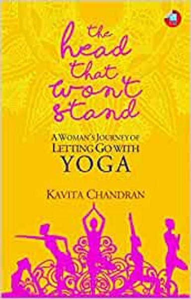 The Head That Wont Stand: A Womans Journey Of Letting Go With Yoga - shabd.in