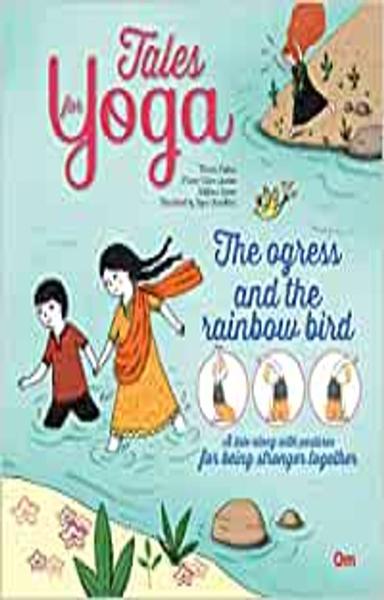 Yoga for Kids: Tales for Yoga : The Ogress and the Rainbow Bird A tale along with postures for being stranger together (Tales of Yoga) - shabd.in