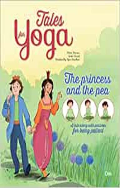 Yoga for Kids: Tales for Yoga : The Princess and the Pea A tale along with postures for being patient (Tales of Yoga) - shabd.in