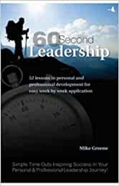 60 Second Leadership: 52 lessons in Personal and Professional Development for Easy Week by Week Application (60 Second Time Out)