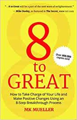 8 To Great: How To Take Charge Of Your Life And Make Positive Changes