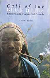 Call of the Blue Hills Recollections of Arunachal Pradesh