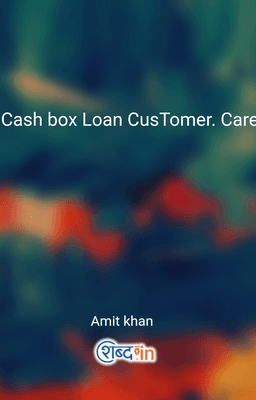 Cash box Loan CusTomer. Care. Helpline. Number 7478358015 ~ 9065382279