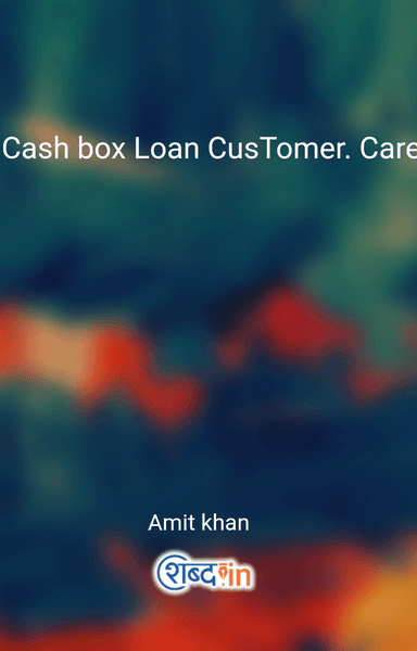 Cash box Loan CusTomer. Care. Helpline. Number 7478358015 ~ 9065382279
