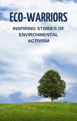 Eco-Warriors: Inspiring Stories of Environmental Activism