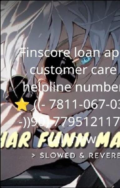 Finscore loan app customer .care helpline number ⭐ ((- 7811-067-035 -))90) 7795121170 call new  - shabd.in