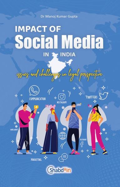 IMPACT OF SOCIAL MEDIA IN INDIA : ISSUES AND CHALLENGES IN LEGAL PERSPECTIVE