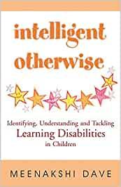 Intelligent Otherwise: Identifying, Understanding & Tackling Learning Disabilities in Children