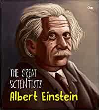 The Great Scientists- Albert Einstein (Inspiring biography of the World's Brightest Scientific Minds)