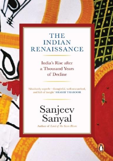 The Indian Rennaissance - India's Rise after a Thousand Years of Decline