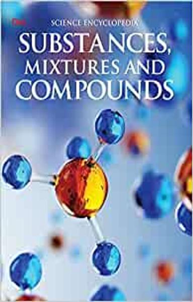 Encyclopedia: Substances Mixtures and Compounds (Science Encyclopedia)