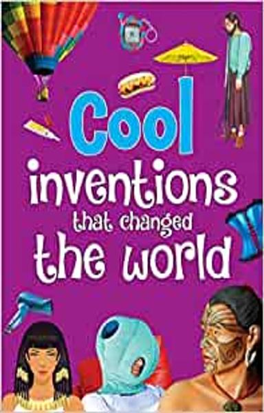 Inventions: Cool Inventions that Changed the World