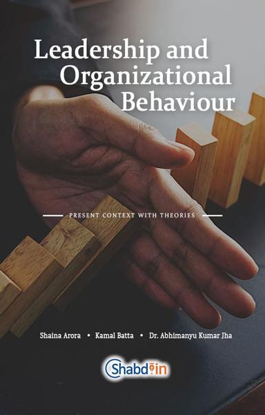 Leadership and Organizational Behaviour : Present Context with Theories - shabd.in