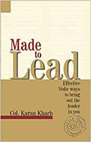 Made to Lead: Effective Vedic Ways to Bring Our the Leader in You
