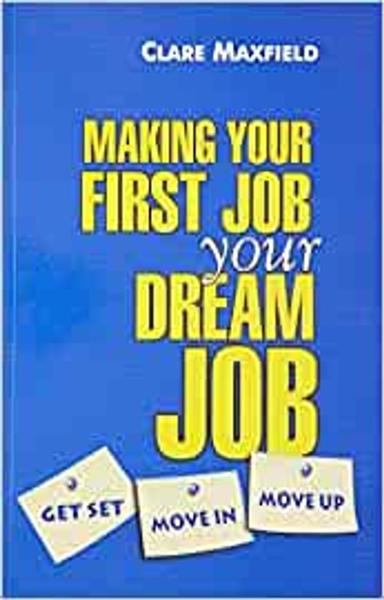 Making Your First Job Your Dream Job: Get Set, Move In, Move Up
