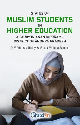 STATUS OF MUSLIM STUDENTS IN HIGHER EDUCATION A STUDY IN ANANTAPURAMU DISTRICT OF ANDHRA PRADESH