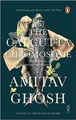 The Calcutta Chromosome: a novel of fevers, delirium & discovery