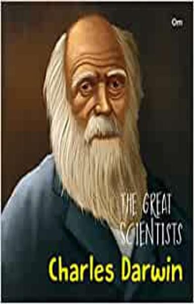 The Great Scientists- Charles Darwin (Inspiring biography of the World's Brightest Scientific Minds)