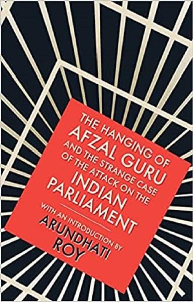 The Hanging of Afzal Guru and the Strange Case of the Attack on the Indian Parliament - shabd.in