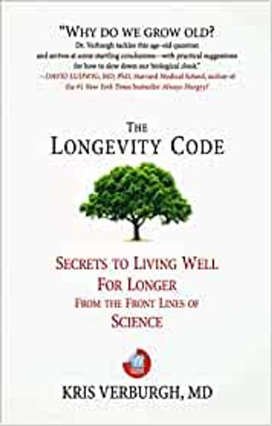 The Longevity Code: Secrets To Living Well For Longer From The Frontlines Of Science