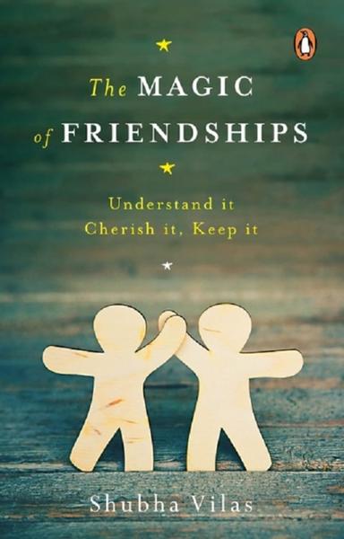 The Magic of Friendships - Make them, Keep them, Understand them - shabd.in
