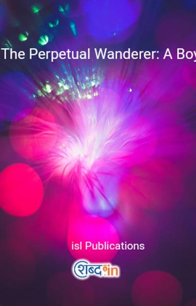 The Perpetual Wanderer: A Boy's Journeys Across the World - shabd.in
