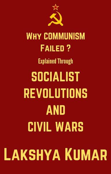 Why Communism failed ? Explained through :- Socialist Revolutions and Civil Wars.