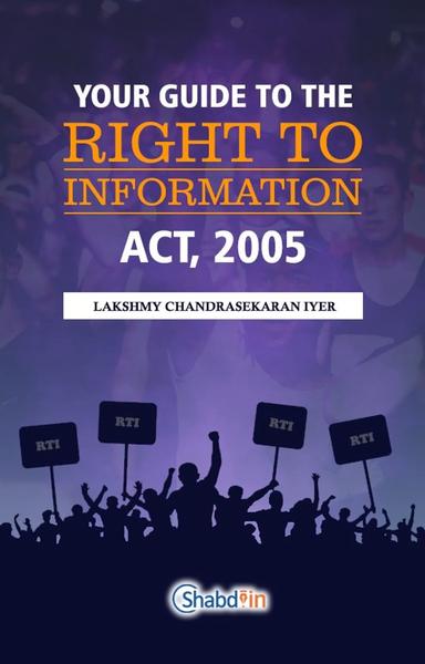 YOUR GUIDE TO THE RIGHT TO INFORMATION ACT, 2005